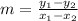 m = \frac{y_{1} - y_{2} }{x_{1} - x_{2}}