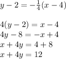 y-2=-\frac{1}{4}(x-4)\\\\4(y-2)=x-4\\4y-8=-x+4\\x+4y=4+8\\x+4y=12