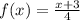 f(x)=\frac{x+3}{4}