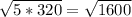 \sqrt{5*320}= \sqrt{1600}