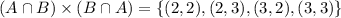 (A\cap B)\times (B\cap A)=\{(2,2),(2,3),(3,2),(3,3)\}