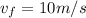 v_f = 10 m/s