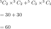 ^5C_2\times ^3C_2+^5C_3\times ^3C_1\\\\=30+30\\\\=60