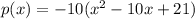 p(x)=-10(x^2-10x+21)