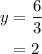 \begin{aligned}y&=\frac{6}{3}\\&=2\\\end{aligned}