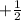 +\frac{1}{2}