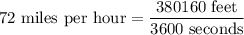 72\text{ miles per hour}=\dfrac{380160\text{ feet}}{3600\text{ seconds}}