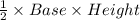 \frac{1}{2}\times Base\times Height