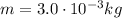 m=3.0\cdot 10^{-3} kg