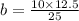 b=\frac{10{\times}12.5}{25}