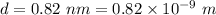 d=0.82\ nm=0.82\times 10^{-9}\ m