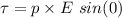 \tau=p\times E\ sin(0)