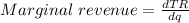 Marginal\ revenue=\frac{dTR}{dq}