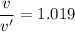 \dfrac{v}{v'}=1.019