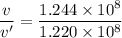 \dfrac{v}{v'}=\dfrac{1.244\times10^{8}}{1.220\times10^{8}}