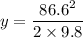 y=\dfrac{86.6^2}{2\times 9.8}