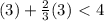 (3)+ \frac{2}{3}(3)\ \textless \ 4