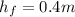 h_f=0.4 m