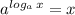 a^{log_a\,x}=x