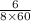 \frac{\textup{6}}{\textup{8}\times60}