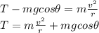 T-mg cos \theta = m\frac{v^2}{r}\\T=m\frac{v^2}{r}+mg cos \theta