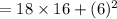 =18 \times 16+(6)^2