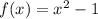 f(x)=x^2-1