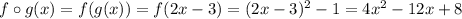 f\circ g(x)=f(g(x))=f(2x-3)=(2x-3)^2-1=4x^2-12x+8