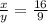 \frac{x}{y}=\frac{16}{9}