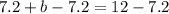 7.2 + b -7.2= 12-7.2