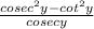 \frac{cosec^{2}y-cot^{2}y}{cosecy}