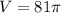 V=81\pi