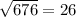 \sqrt{676}  = 26