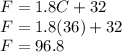 F=1.8C+32\\F=1.8(36)+32\\F=96.8