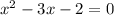 x ^ 2-3x-2 = 0