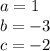 a = 1\\b = -3\\c = -2