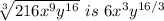 \sqrt[3]{216x^9y^{16}} \,\,is\,\,6x^3y^{16/3}