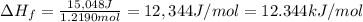 \Delta H_f=\frac{15,048 J}{1.2190 mol}=12,344 J/mol=12.344 kJ/mol