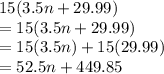 15(3.5n+29.99)\\=15(3.5n+29.99)\\=15(3.5n)+15(29.99)\\=52.5n+449.85