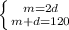 \left \{ {{m=2d} \atop {m+d=120}} \right.