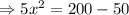 \Rightarrow 5x^2=200-50