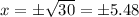 x = \pm\sqrt{30} = \pm 5.48