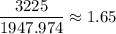 \dfrac{3225}{1947.974}\approx 1.65