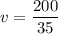 v = \dfrac{200}{35}