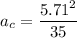 a_c = \dfrac{5.71^2}{35}