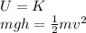 U=K\\mgh=\frac{1}{2}mv^2