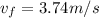 v_f = 3.74 m/s