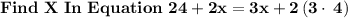 \bold{Find \ X \ In \ Equation \ 24+2x=3x+2\left(3\cdot \:4\right)}