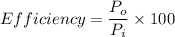 Efficiency=\dfrac{P_o}{P_i}\times 100