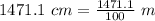 1471.1\ cm = \frac{1471.1}{100}\ m